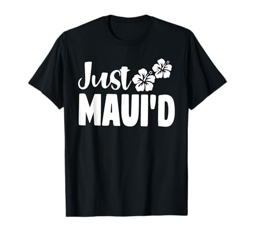 Just Maui'd Shirt Hawaii Maui Honeymoon Wedding Destination T-Shirt