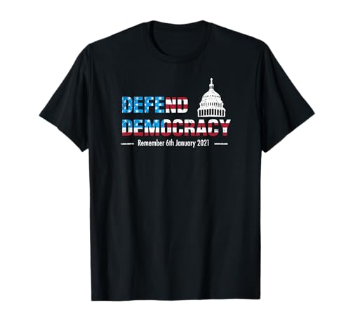 Defend Democracy Capitol Remember January 6 Patriotic USA T-Shirt