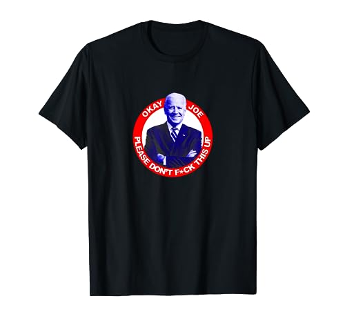 Biden 2020: Please Don't F-ck This Up, Joe T-Shirt