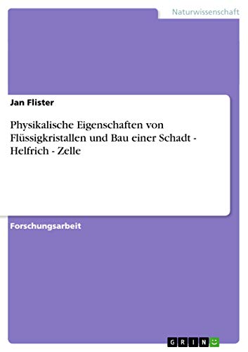 Physikalische Eigenschaften von Flüssigkristallen und Bau einer Schadt - Helfrich - Zelle (German Edition)