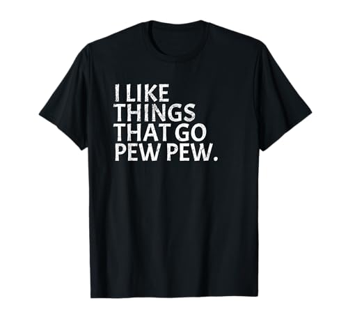 I like Things that Go Pew Pew - Gun Enthusiast T-Shirt Gift T-Shirt