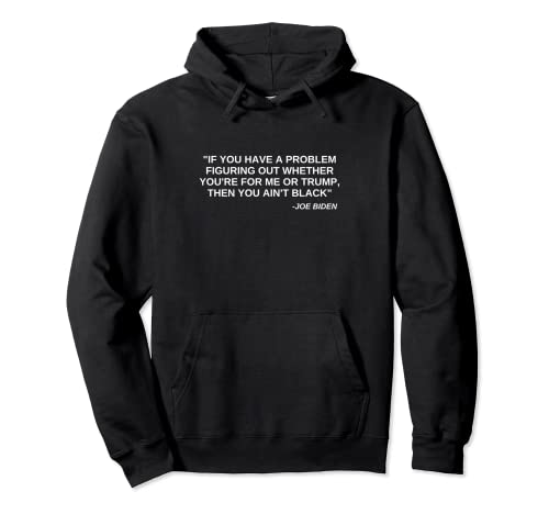 Then You Ain't Black Joe Biden Funny Politics Offensive Pullover Hoodie