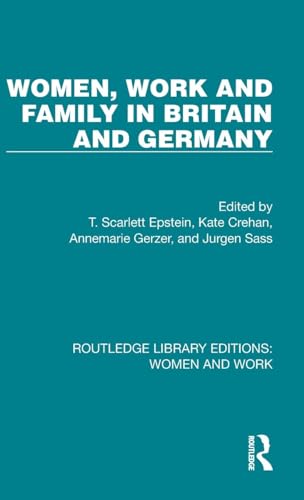 Women, Work and Family in Britain and Germany: A Project of the Anglo-German Foundation for the Study of Industrial Society (Routledge Library Editions: Women and Work)