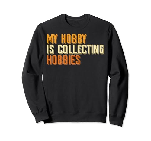 ADHD My Hobby Is Collecting Hobbies People With ADHD Adults Sweatshirt