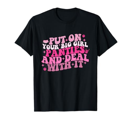 Put Your Big Girl Panties On And Deal With It Feminist Quote T-Shirt