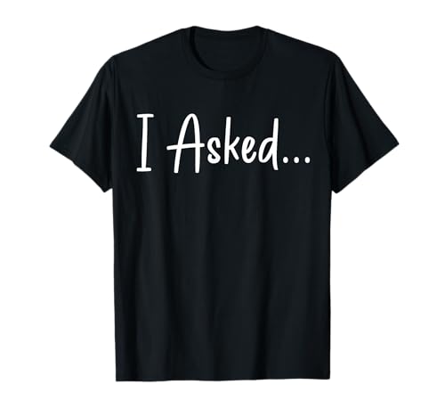 I Asked Fiance Engagement Announcement Funny Couple Sayings T-Shirt
