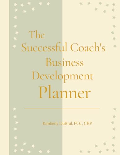 The Successful Coach's Business Development Planner: Undated Version