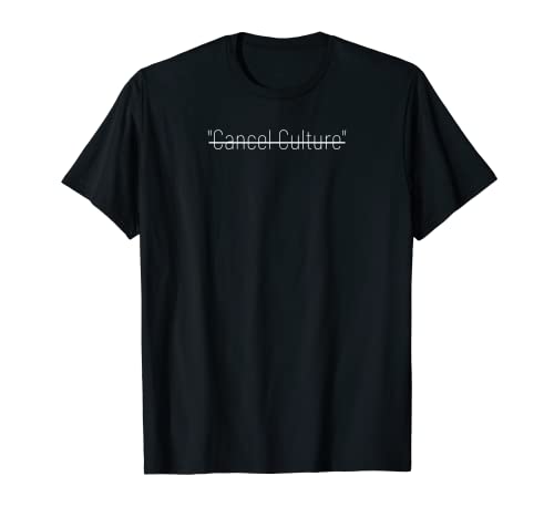 cancel culture shirt, canel culture tshirt T-Shirt
