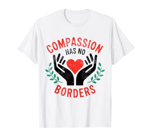 Compassion Has No Borders positive saying T-Shirt
