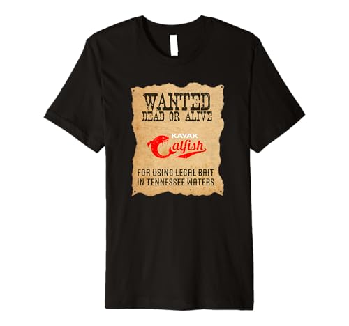 Wanted Dead or Alive: Catfish Angler Using Legal Bait, Gift Premium T-Shirt