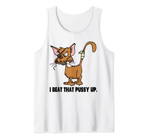 I Beat That Pussy Up inappropriate funny quotes Tank Top