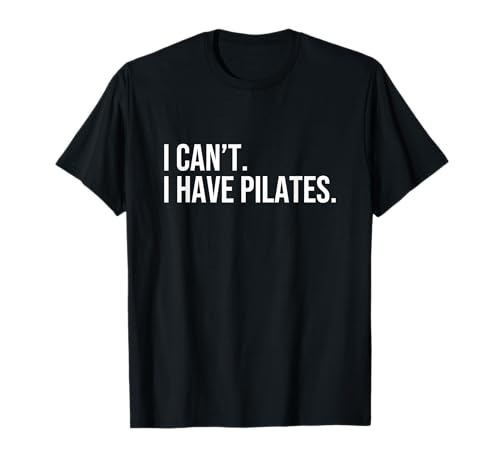 Cool Pilates Coach With Saying I Can't I Have Pilates T-Shirt