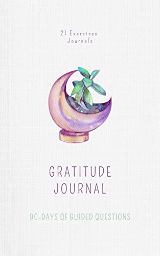 The Gratitude Journal: A Fresh New Start In 90 Days With Happiness, Self-Care & Balance (90 Day Journals To Mindfulness, Awareness & Growth)