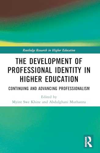The Development of Professional Identity in Higher Education: Continuing and Advancing Professionalism (Routledge Research in Higher Education)