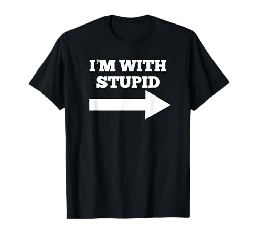 I'm With Stupid Arrow Pointing Right Funny I'm With Stupid T-Shirt