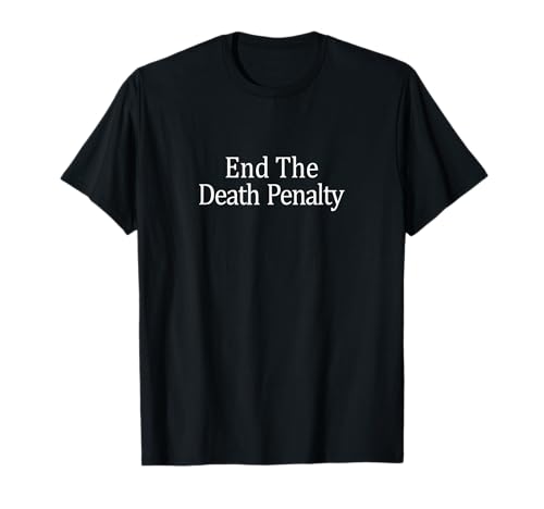 End The Death Penalty - T-Shirt