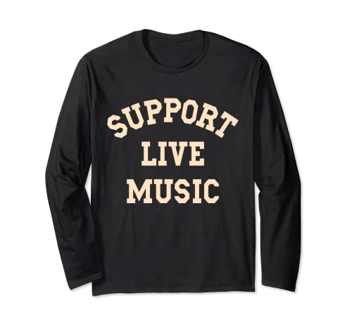 Support Live Music, Musicians Concertgoers Music Lovers Long Sleeve T-Shirt