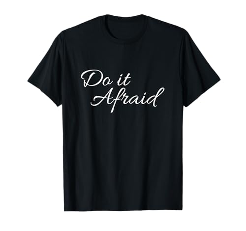 Do It Afraid for Men Women Teenagers and Children T-Shirt