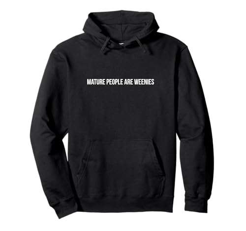 Mature People Are Weenies Pullover Hoodie