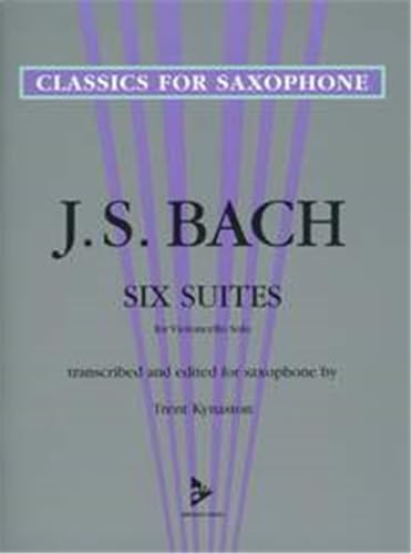 Six Suites for Violoncello Solo: Transcribed and Edited for Saxophone (Advance Music: Classics for Saxophone)