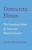 Democratic Elitism: The Founding Myth of American Political Science