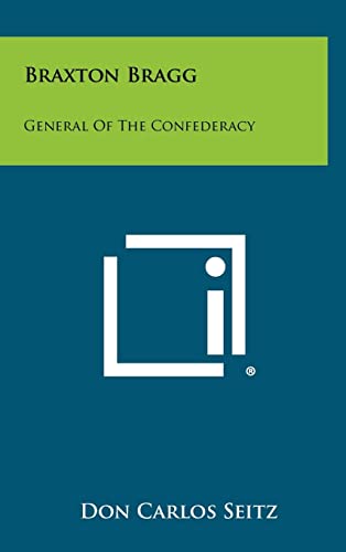 Braxton Bragg: General Of The Confederacy