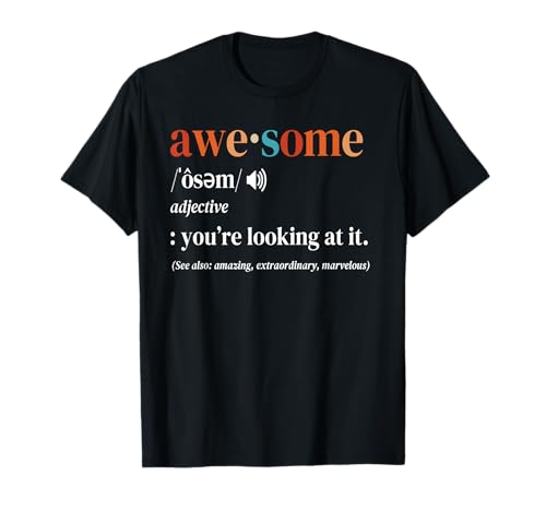 Awesome Definition You're Looking At It I'm Awesome Funny T-Shirt