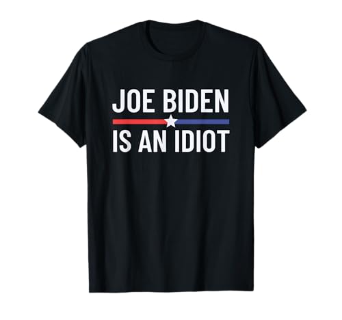 Funny Anti Joe Biden is an Idiot Pro America Political T-Shirt