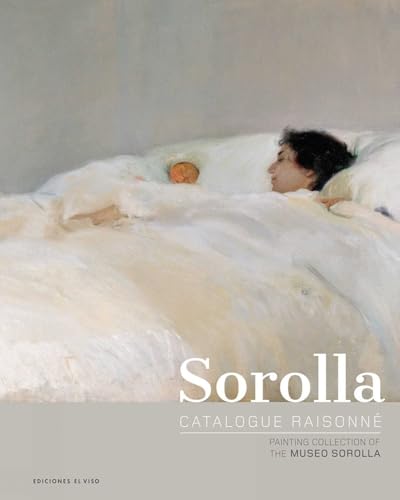 Sorolla Catalogue Raisonné. Painting Collection of The Museo Sorolla: Volume 1