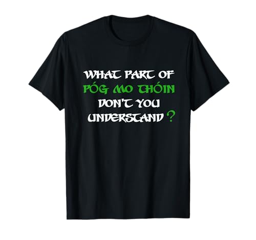 Funny What part of pog mo thoin don't you understand T-Shirt