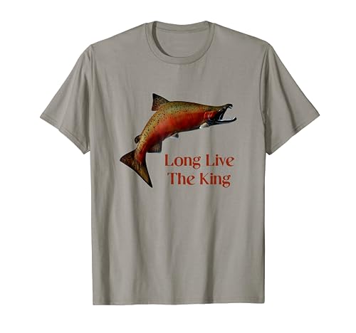 Long Live The King Salmon Fishing Chinook Fisherman Design T-Shirt