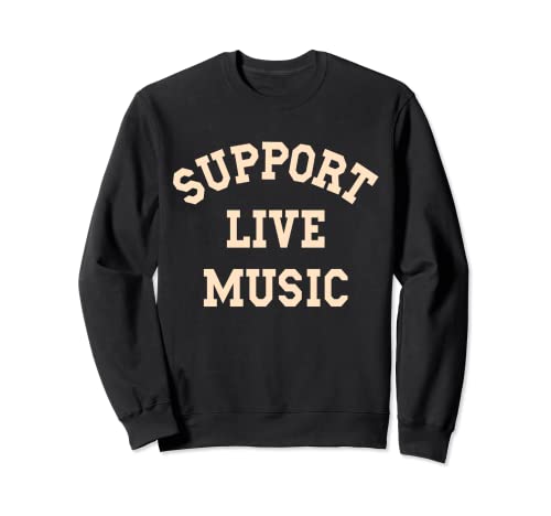 Support Live Music, Musicians Concertgoers Music Lovers Sweatshirt