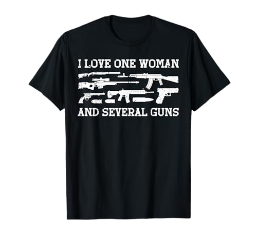 Funny Gun Lover Gun Enthusiast I Love One Woman Several Guns T-Shirt