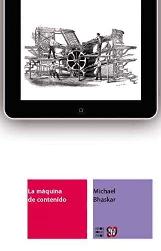 La máquina de contenido. Hacia una teoría de la edición, desde la imprenta hasta las redes digitales (Spanish Edition)