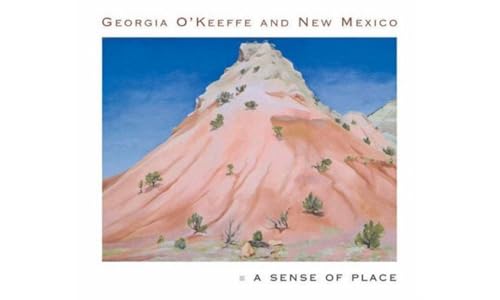 Georgia O'Keeffe and New Mexico: A Sense of Place