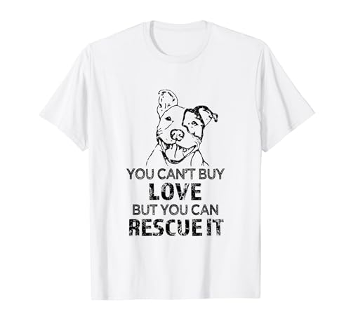 You can't buy love but you can rescue it - Pitbull Shirt