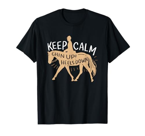 Keep Calm Chin up! Heels down - Horse & Equestrian Shirt T-Shirt