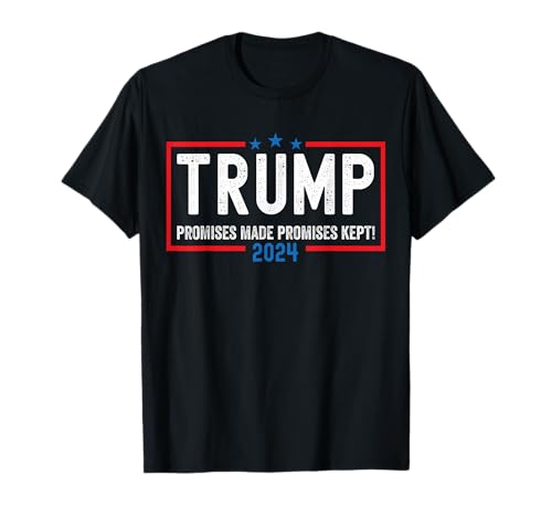 Promises Made Promises Kept; President Trump 2024 Victory T-Shirt