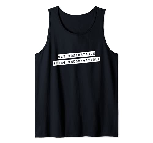 Get Comfortable Being Uncomfortable Inspirational Quote Gift Tank Top