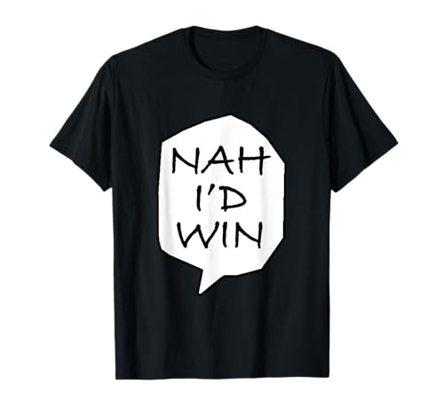 Funny Saying, Nah I'd Win, Confidence T-Shirt