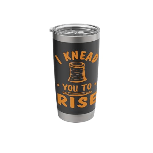 I Knead You To Rise Bread Making Design For Baker Stainless Steel Insulated Tumbler