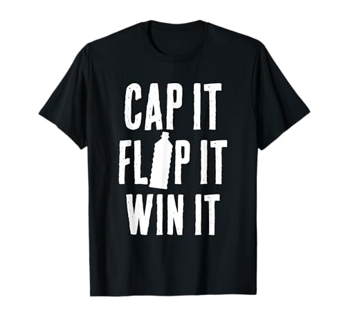 Cap It Flip It Win It Funny Bottle Flipping Game T Shirt T-Shirt