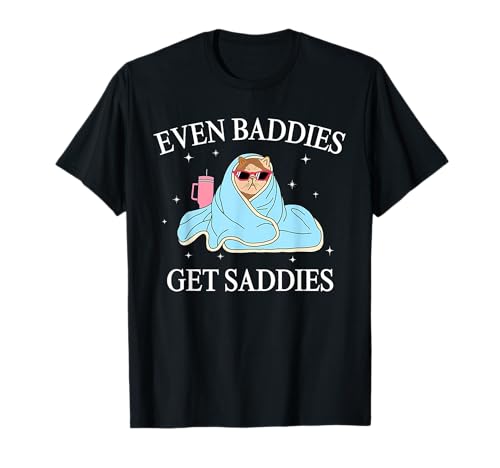 Even Baddies Get Saddies Mental Health Awareness Funny Cat T-Shirt