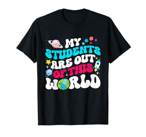 My Students Are Out Of This World Space Teacher Cute Groovy T-Shirt