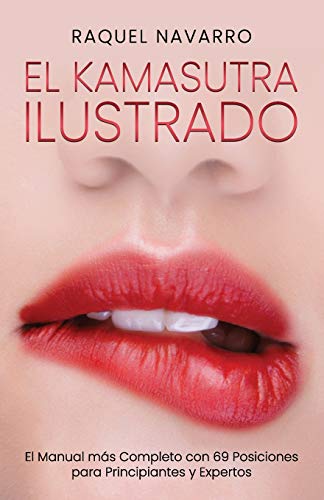 El Kamasutra Ilustrado: El Manual más Completo con 69 Posiciones para Principiantes y Expertos (Spanish Edition)