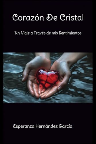 Corazón de Cristal: Un Viaje a Través de Mis Sentimientos (Spanish Edition)
