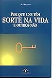 Por Que Uns Tem Sorte Na Vida E...