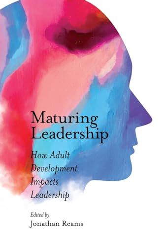 Maturing Leadership: How Adult Development Impacts Leadership