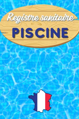 Registre Sanitaire Piscine: Le carnet de contrôle de l'entretien de la piscine permet de suivre toutes les informations relatives à votre piscine en ... de maisons et d'entreprises. (French Edition)