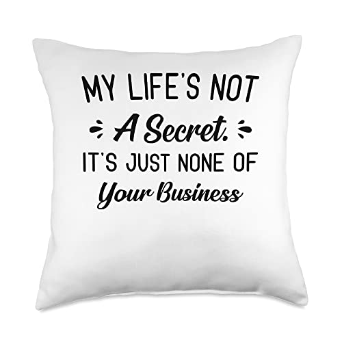 My Life Is Not A Secret It’s Just None Of Your Business Throw Pillow